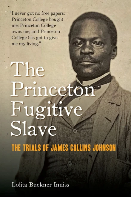 The Princeton Fugitive Slave: The Trials Of James Collins Johnson