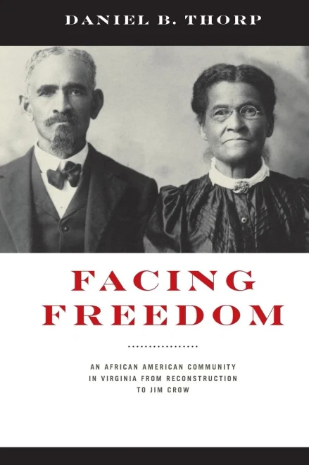 Facing Freedom: An African American Community In Virginia From Reconstruction To Jim Crow (The American South Series)