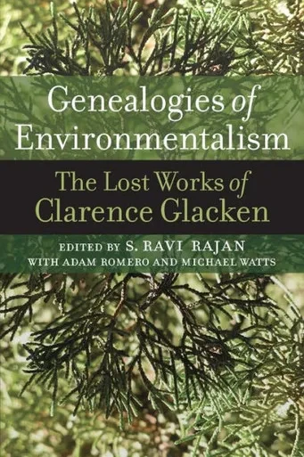 Genealogies Of Environmentalism: The Lost Works Of Clarence Glacken