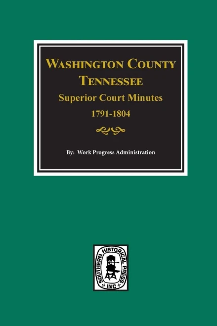 Washington County, Tennessee Superior Couret Minutes, 1791-1804.