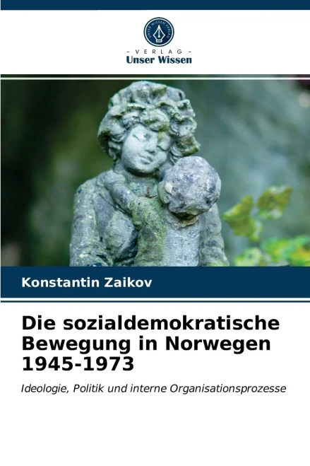 Die sozialdemokratische Bewegung in Norwegen 1945-1973: Ideologie, Politik und interne Organisationsprozesse (German Edition)