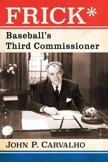 Frick*: Baseball'S Third Commissioner