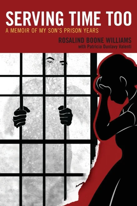 Serving Time Too: A Memoir Of My Son? Prison Years