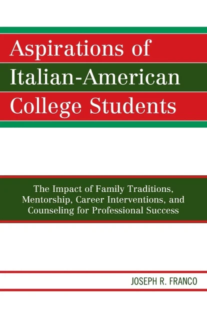Aspirations Of Italian-American College Students: The Impact Of Family Traditions, Mentorship, Career Interventions, And Counseling For Professional Success