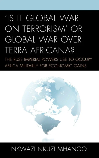 'Is It Global War On Terrorism' Or Global War Over Terra Africana?: The Ruse Imperial Powers Use To Occupy Africa Militarily For Economic Gains