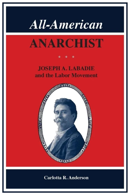 All-American Anarchist: Joseph A. Labadie And The Labor Movement (Great Lakes Books Series)