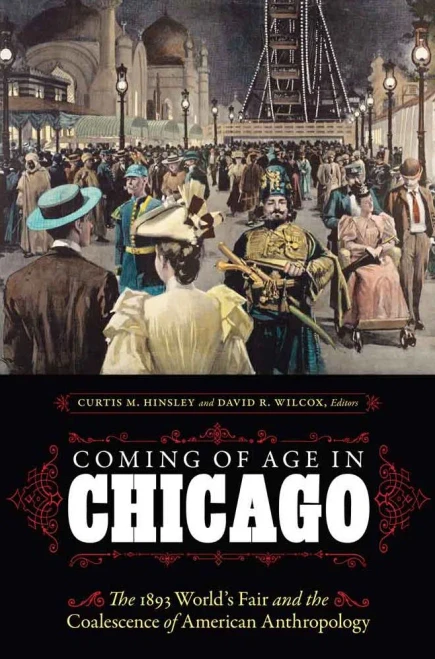 Coming Of Age In Chicago: The 1893 World'S Fair And The Coalescence Of American Anthropology