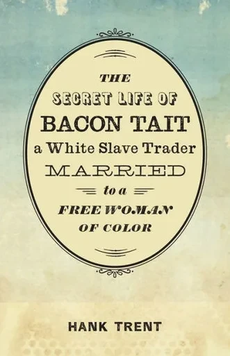 The Secret Life Of Bacon Tait, A White Slave Trader Married To A Free Woman Of Color