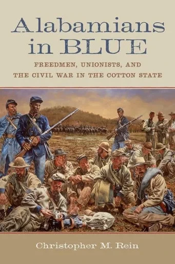 Alabamians In Blue: Freedmen, Unionists, And The Civil War In The Cotton State (Conflicting Worlds: New Dimensions Of The American Civil War)