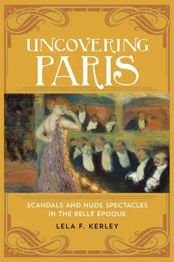 Uncovering Paris: Scandals And Nude Spectacles In The Belle ?Poque