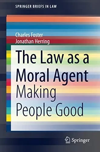 The Law as a Moral Agent: Making People Good (SpringerBriefs in Law)
