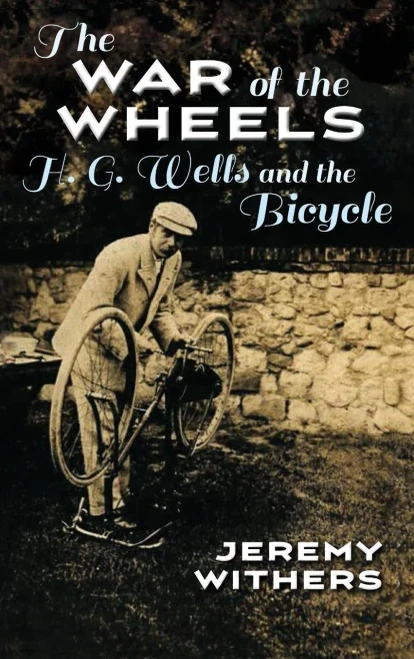 The War Of The Wheels: H. G. Wells And The Bicycle (Sports And Entertainment)