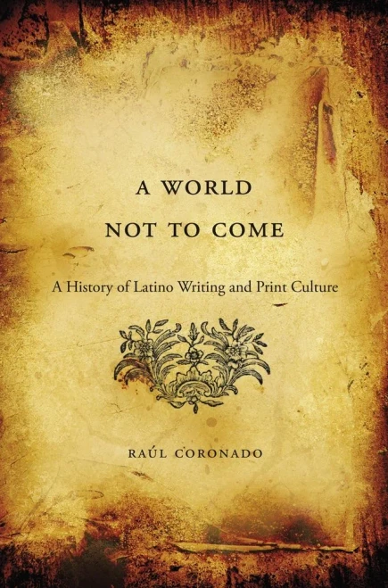 A World Not To Come: A History Of Latino Writing And Print Culture