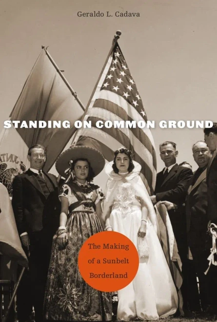 Standing On Common Ground: The Making Of A Sunbelt Borderland