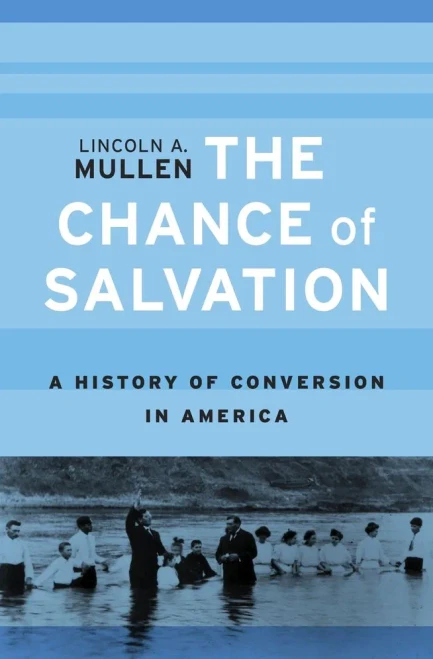 The Chance Of Salvation: A History Of Conversion In America