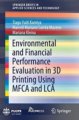 Environmental and Financial Performance Evaluation in 3D Printing Using MFCA and LCA (SpringerBriefs in Applied Sciences and Technology)