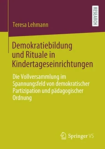 Demokratiebildung und Rituale in Kindertageseinrichtungen: Die Vollversammlung im Spannungsfeld von demokratischer Partizipation und pädagogischer Ordnung (German Edition)