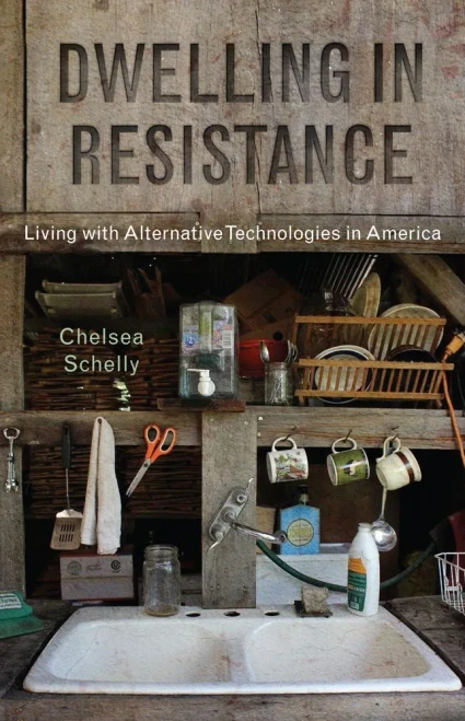Dwelling In Resistance: Living With Alternative Technologies In America (Nature, Society, And Culture)