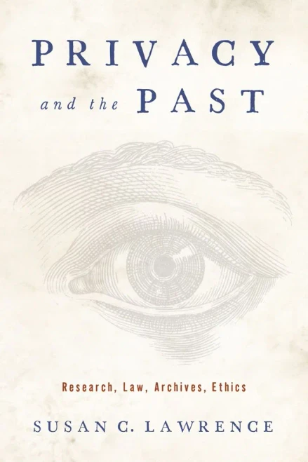 Privacy And The Past: Research, Law, Archives, Ethics (Critical Issues In Health And Medicine)
