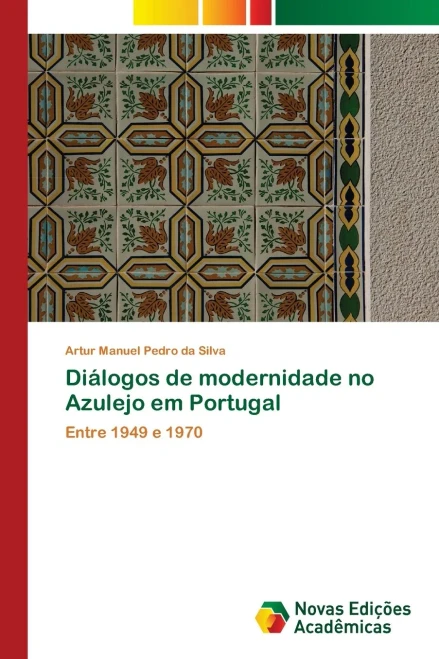 Diálogos de modernidade no Azulejo em Portugal: Entre 1949 e 1970 (Portuguese Edition)