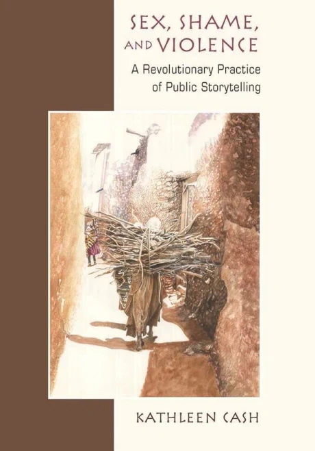 Sex, Shame, And Violence: A Revolutionary Practice Of Public Storytelling In Poor Communities
