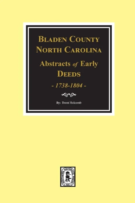 Bladen County, North Carolina, Abstracts Of Early Deeds 1738-1804