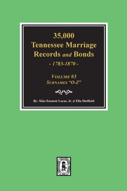 35,000 Tennessee Marriage Records And Bonds 1783-1870, "O-Z". ( Volume #3 )