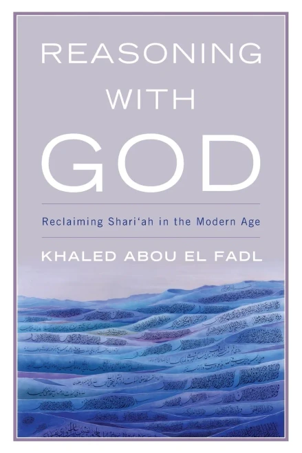 Reasoning With God: Reclaiming Shari?h In The Modern Age