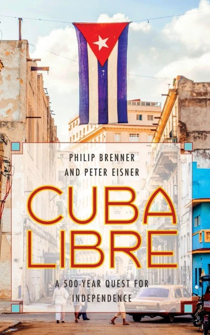 Cuba Libre: A 500-Year Quest For Independence