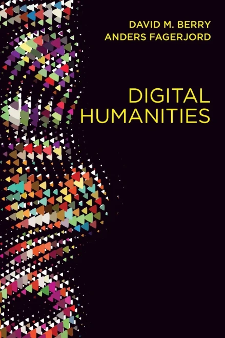 Digital Humanities: Knowledge And Critique In A Digital Age