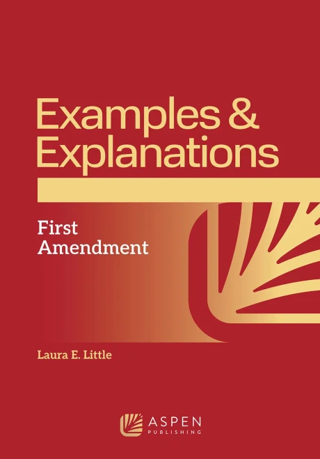 Examples and Explanations for First Amendment Law (Examples & Explanations)