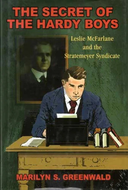 The Secret Of The Hardy Boys: Leslie Mcfarlane And The Stratemeyer Syndicate