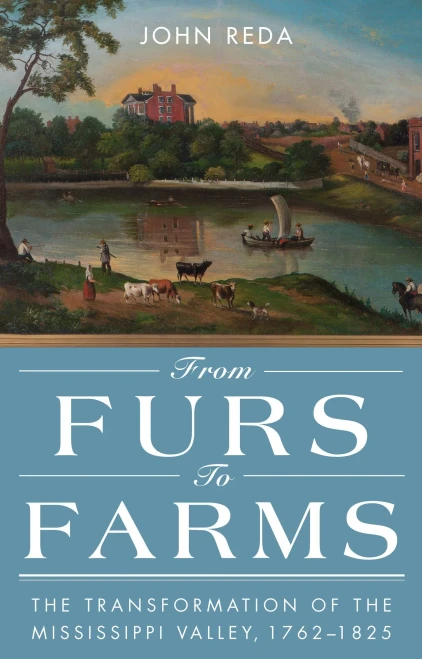 From Furs To Farms: The Transformation Of The Mississippi Valley, 1762?825