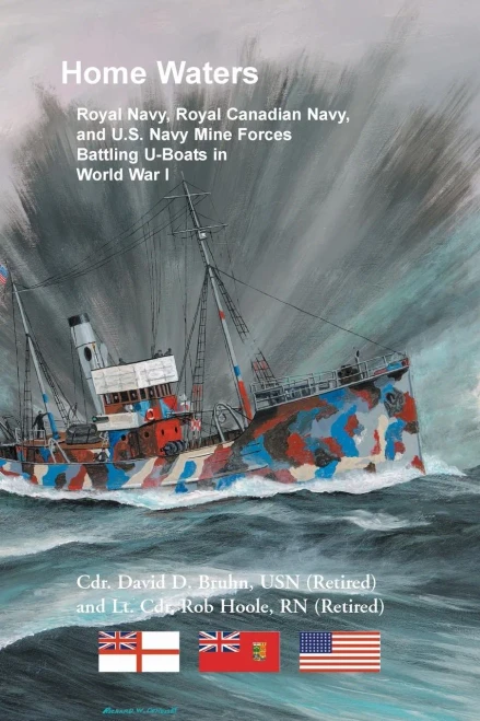 Home Waters: Royal Navy, Royal Canadian Navy, And U.S. Navy Mine Forces Battling U-Boats In World War I