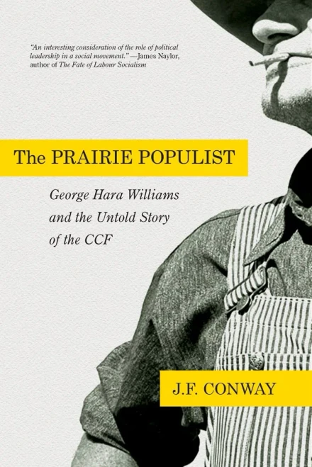 The Prairie Populist: George Hara Williams And The Untold Story Of The Ccf