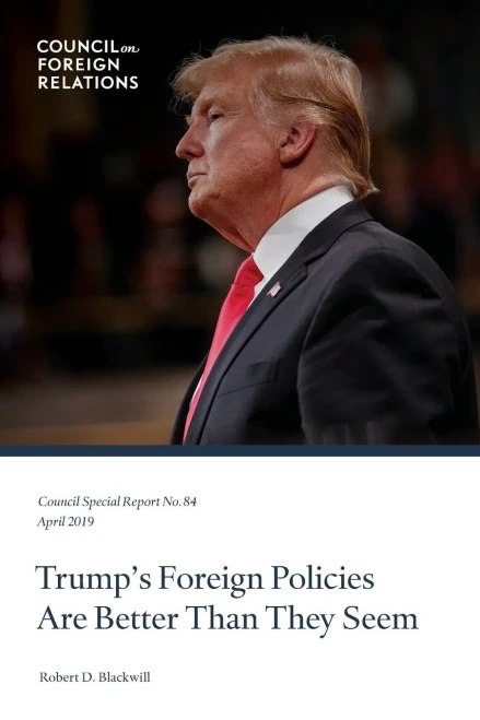 Trump? Foreign Policies Are Better Than They Seem (Council Special Report)