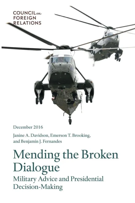 Mending The Broken Dialogue: Military Advice And Presidential Decision-Making