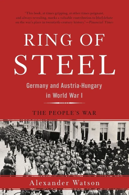 Ring Of Steel: Germany And Austria-Hungary In World War I