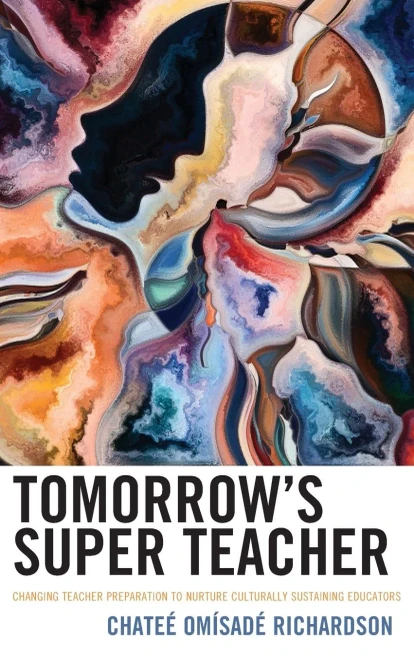 Tomorrow's Super Teacher: Changing Teacher Preparation to Nurture Culturally Sustaining Educators