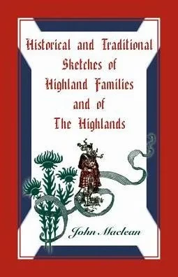 Historical And Traditional Sketches Of Highland Families And Of The Highlands