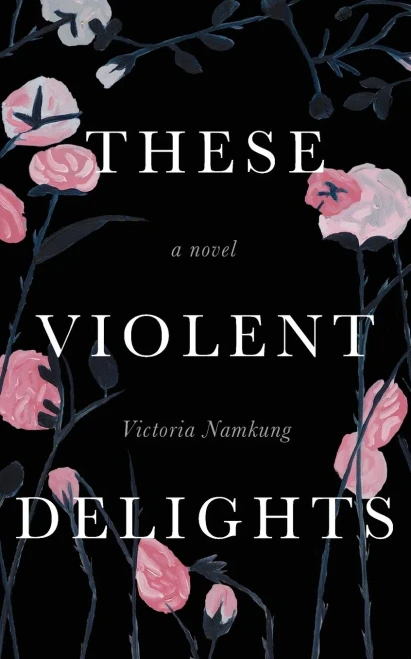 These Violent Delights: A Novel