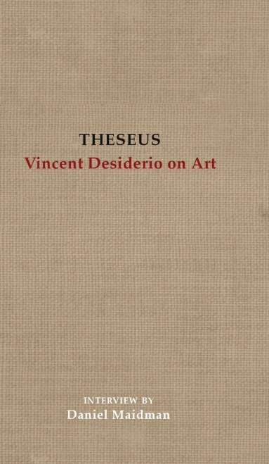 Theseus: Vincent Desiderio On Art