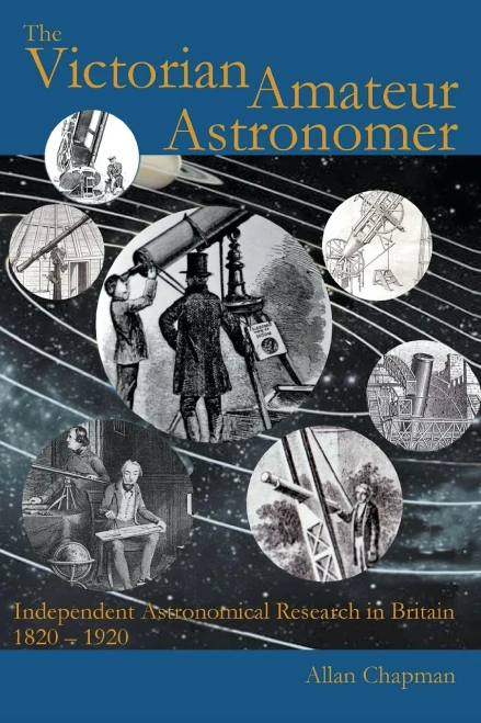 The Victorian Amateur Astronomer: Independent Astronomical Research In Britain 1820 - 1920