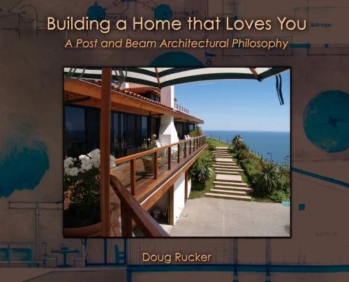 Building A Home That Loves You: A Post And Beam Architectural Philosophy