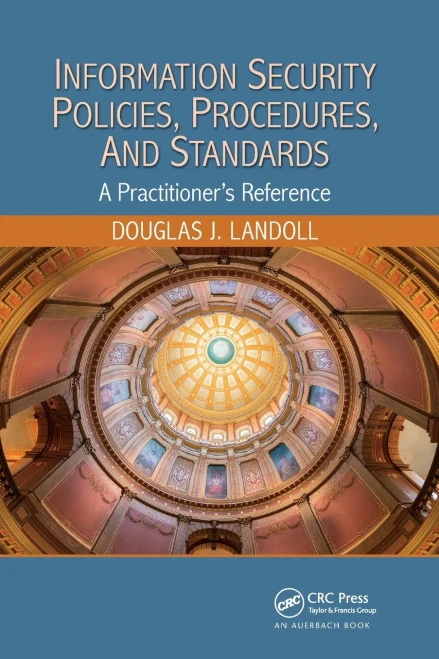 Information Security Policies, Procedures, And Standards: A Practitioner'S Reference