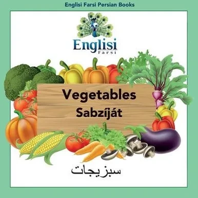 Englisi Farsi Persian Books Vegetables Sabz?j?: In Persian, English & Finglisi: Vegetables Sabz?j?