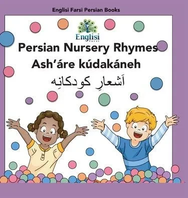 Persian Nursery Rhymes Ash'?e K?ak?eh: In Persian, English & Finglisi: In Persian, English & Finglisi: Persian Nursery Rhymes Ash'?e K?ak?eh (Englisi Farsi Persian Books)