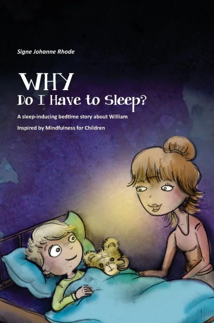 Why Do I Have To Sleep?: A Sleep-Inducing Bedtime Story About William, Inspired By Mindfulness For Children