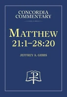 Matthew 21: 1-28:20 - Concordia Commentary