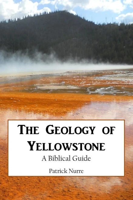 The Geology Of Yellowstone: A Biblical Guide